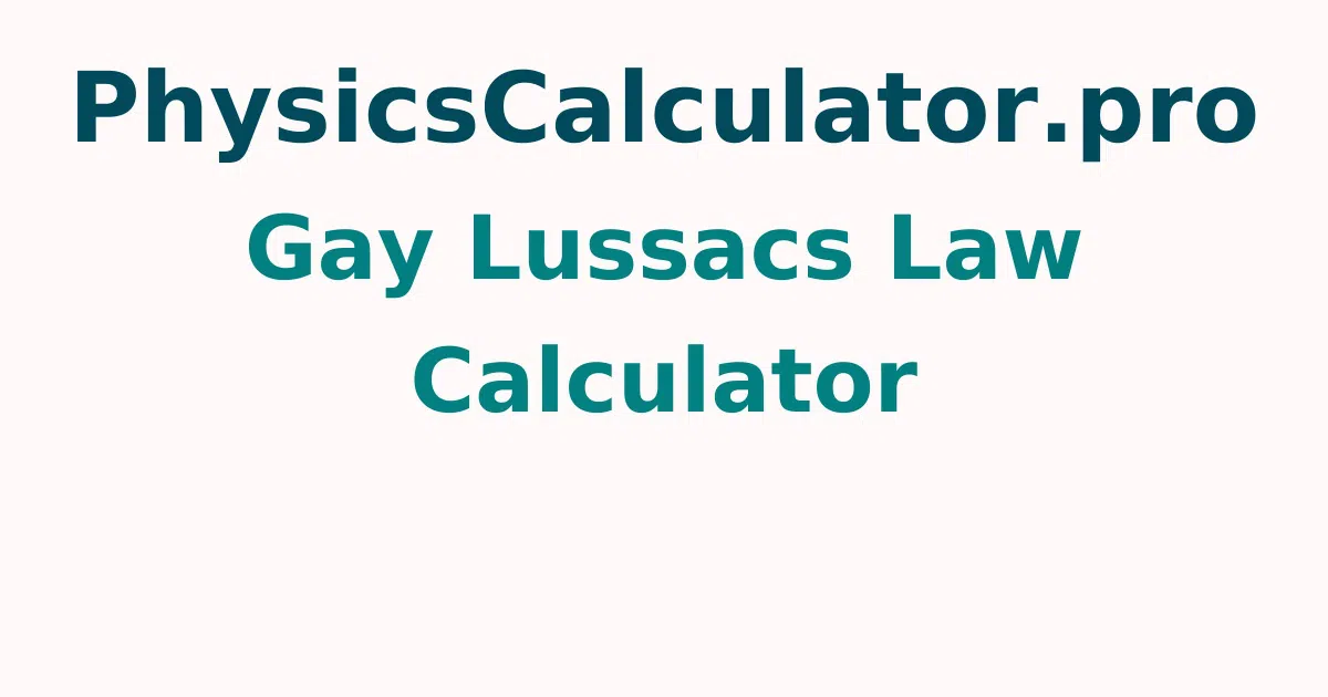 Gay-Lussac’s Law Calculator